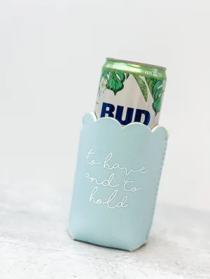 To Have and To Hold Insulated Can Cover